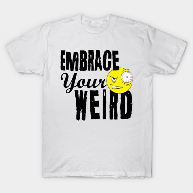 Embrace Your Weird T-Shirt by PEHardy Design